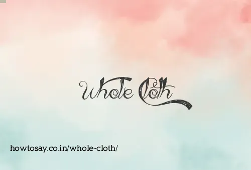 Whole Cloth