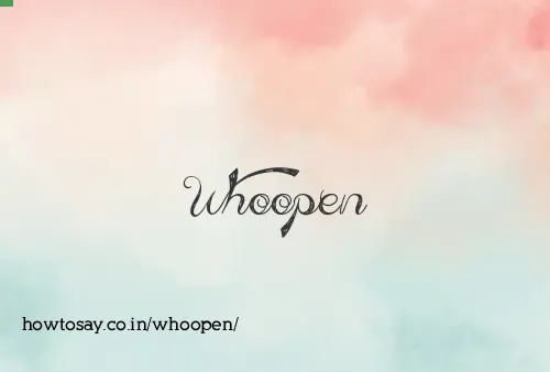 Whoopen