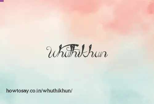 Whuthikhun