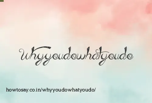 Whyyoudowhatyoudo