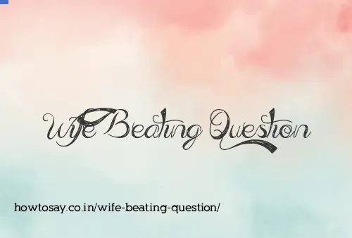 Wife Beating Question
