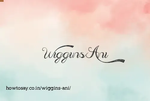 Wiggins Ani