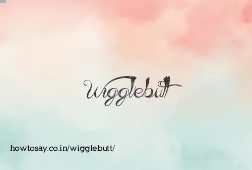 Wigglebutt