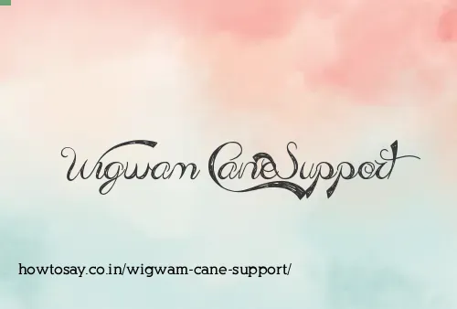 Wigwam Cane Support