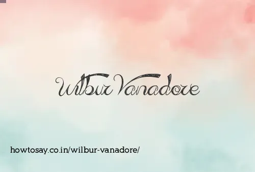 Wilbur Vanadore