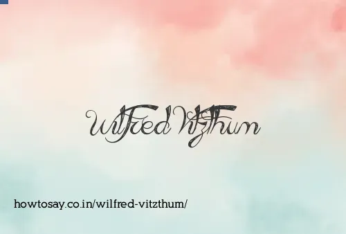 Wilfred Vitzthum