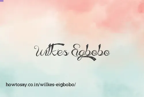 Wilkes Eigbobo