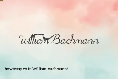 William Bachmann