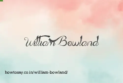 William Bowland