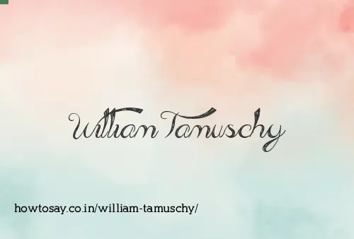William Tamuschy