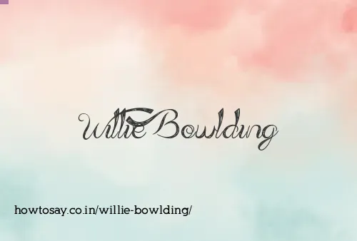 Willie Bowlding