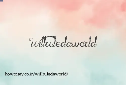 Willruledaworld