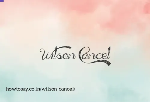 Wilson Cancel