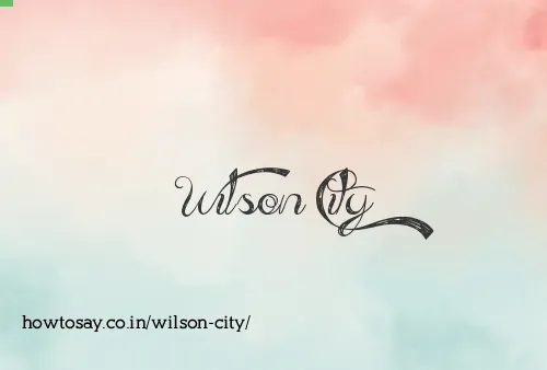 Wilson City
