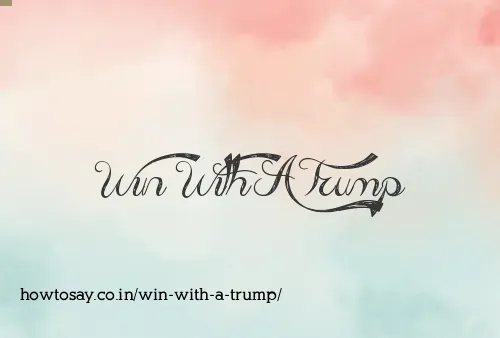 Win With A Trump