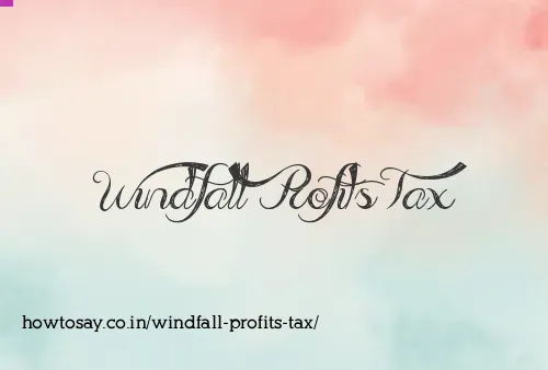 Windfall Profits Tax