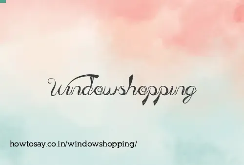 Windowshopping