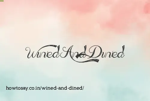 Wined And Dined