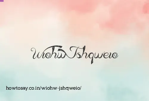 Wiohw Jshqweio