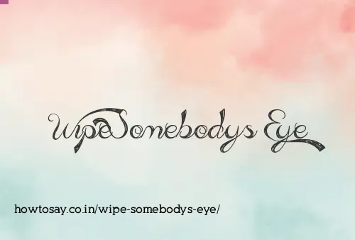 Wipe Somebodys Eye
