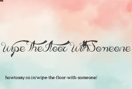 Wipe The Floor With Someone