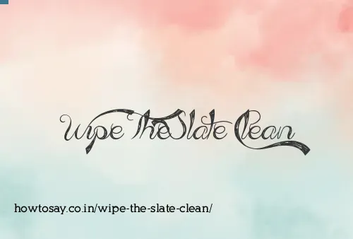 Wipe The Slate Clean