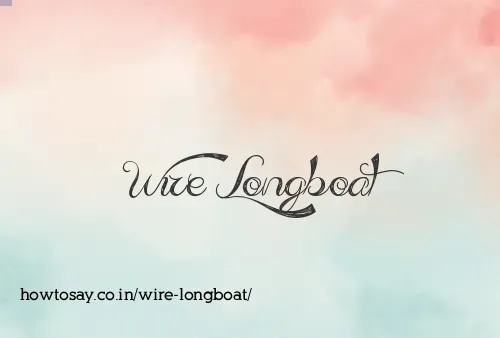 Wire Longboat