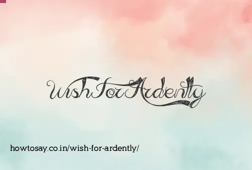 Wish For Ardently