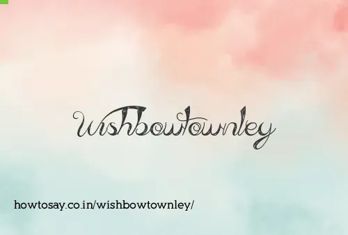 Wishbowtownley