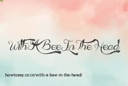 With A Bee In The Head