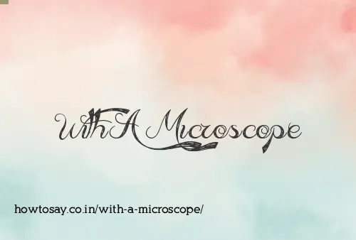 With A Microscope