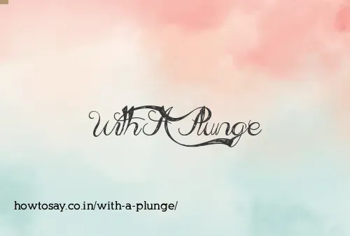 With A Plunge