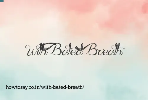 With Bated Breath