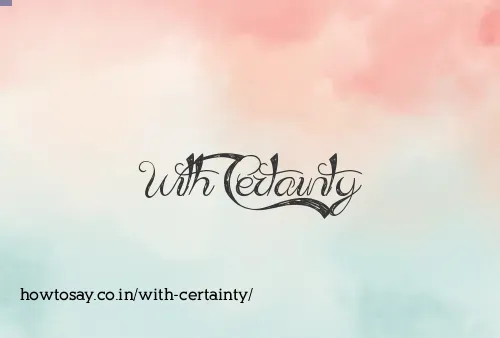 With Certainty