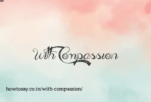 With Compassion