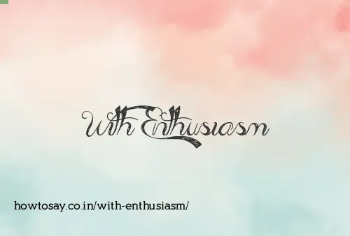 With Enthusiasm