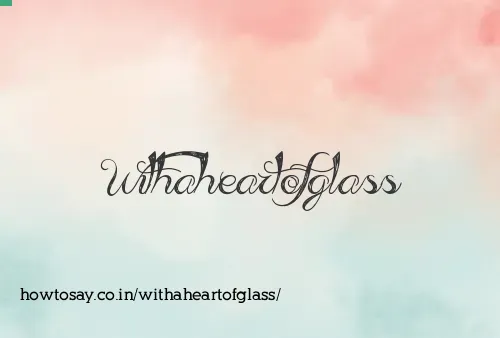 Withaheartofglass