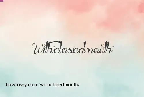 Withclosedmouth