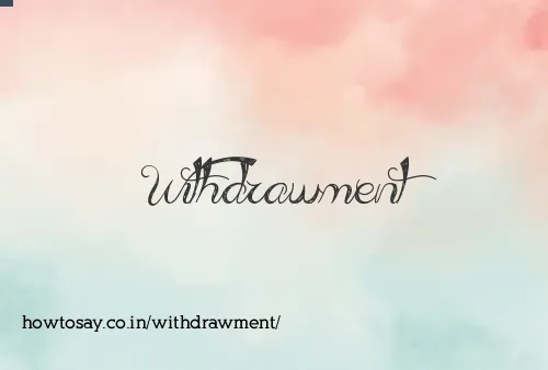 Withdrawment