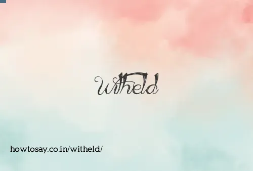 Witheld