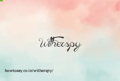 Witherspy