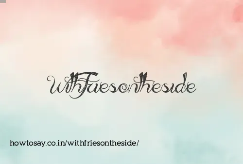 Withfriesontheside