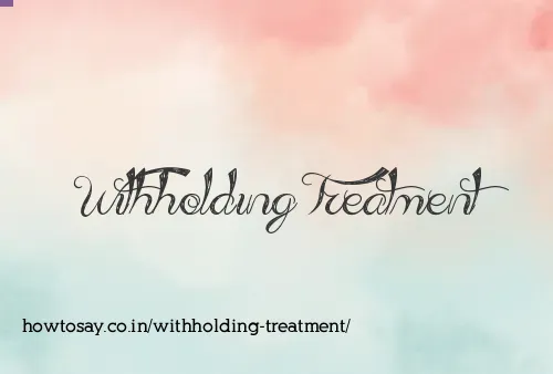 Withholding Treatment