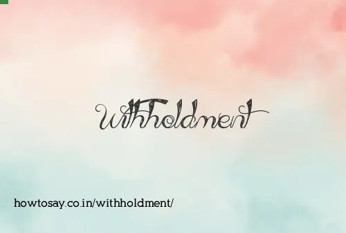 Withholdment
