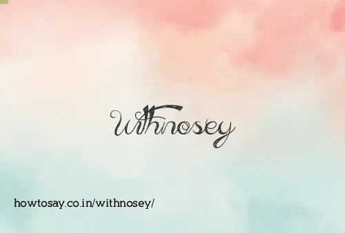 Withnosey