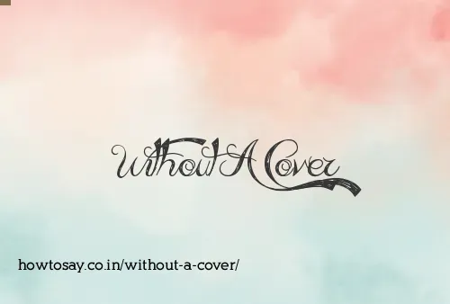 Without A Cover