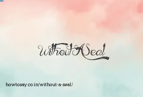 Without A Seal