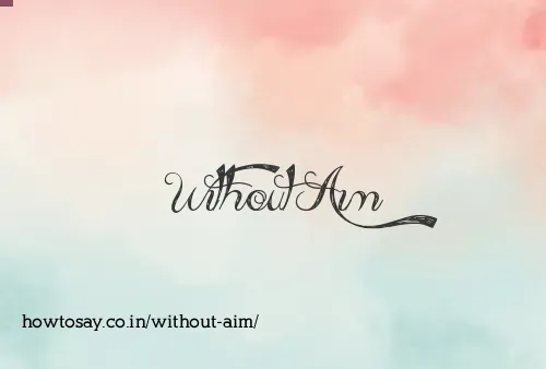 Without Aim