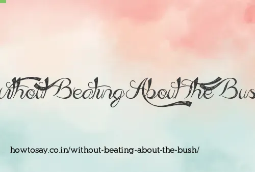 Without Beating About The Bush