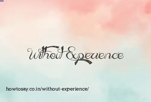 Without Experience